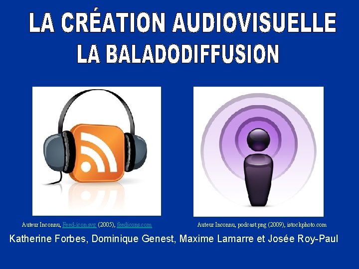 Auteur Inconnu, Feed-icon. svg (2005), feedicons. com Auteur Inconnu, podcast. png (2009), istockphoto. com