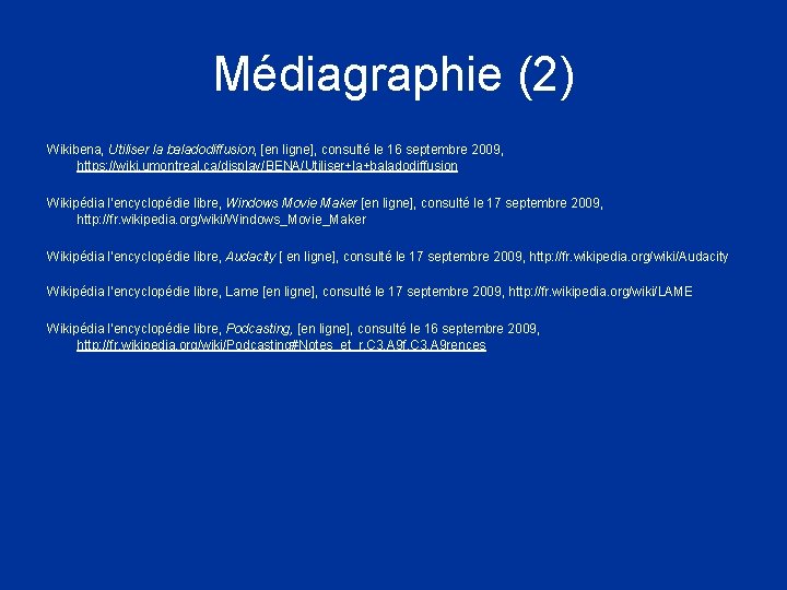Médiagraphie (2) Wikibena, Utiliser la baladodiffusion, [en ligne], consulté le 16 septembre 2009, https:
