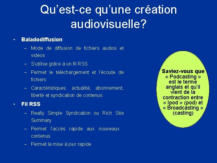 Qu’est-ce qu’une création audiovisuelle? • Baladodiffusion – Mode de diffusion de fichiers audios et