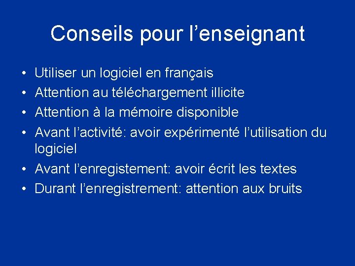 Conseils pour l’enseignant • • Utiliser un logiciel en français Attention au téléchargement illicite