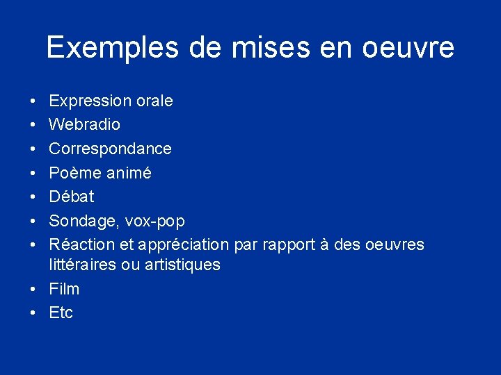 Exemples de mises en oeuvre • • Expression orale Webradio Correspondance Poème animé Débat