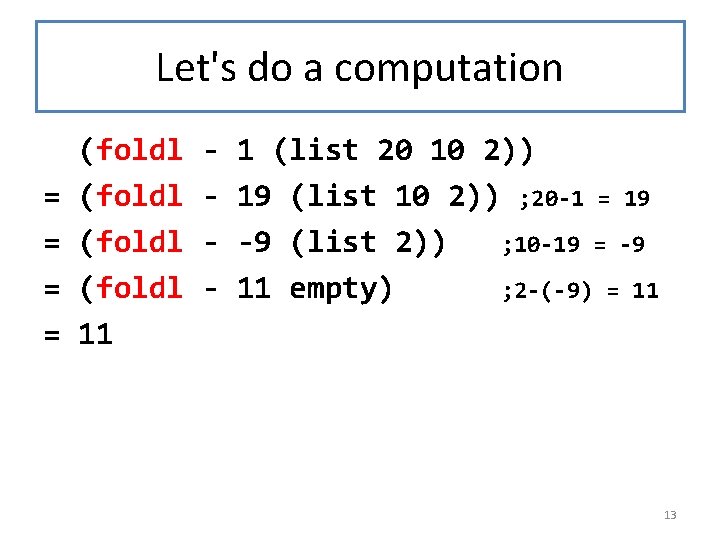 Let's do a computation = = (foldl 11 - 1 (list 20 10 2))