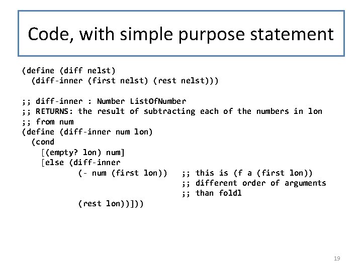 Code, with simple purpose statement (define (diff nelst) (diff-inner (first nelst) (rest nelst))) ;