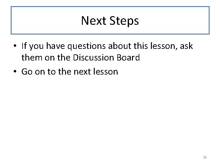 Next Steps • If you have questions about this lesson, ask them on the