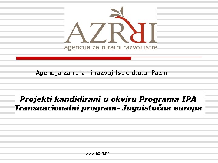 Agencija za ruralni razvoj Istre d. o. o. Pazin Projekti kandidirani u okviru Programa