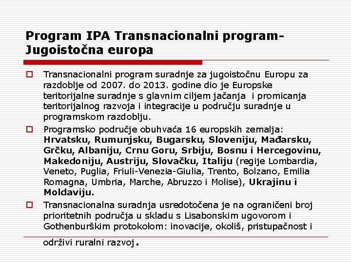 Program IPA Transnacionalni program. Jugoistočna europa o o o Transnacionalni program suradnje za jugoistočnu
