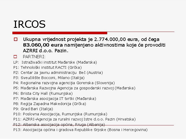 IRCOS o Ukupna vrijednost projekta je 2. 774. 000, 00 eura, od čega 83.