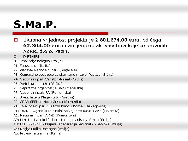 S. Ma. P. o Ukupna vrijednost projekta je 2. 801. 674, 00 eura, od
