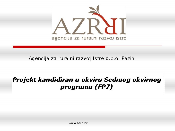 Agencija za ruralni razvoj Istre d. o. o. Pazin Projekt kandidiran u okviru Sedmog