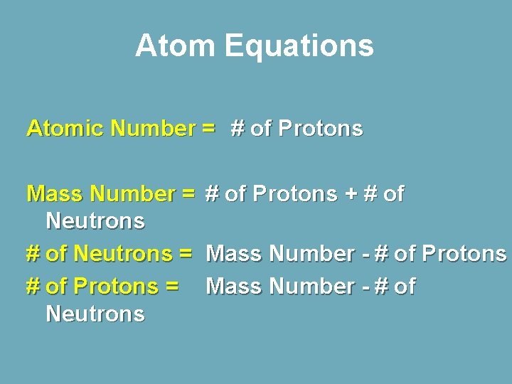 Atom Equations Atomic Number = # of Protons Mass Number = Neutrons # of