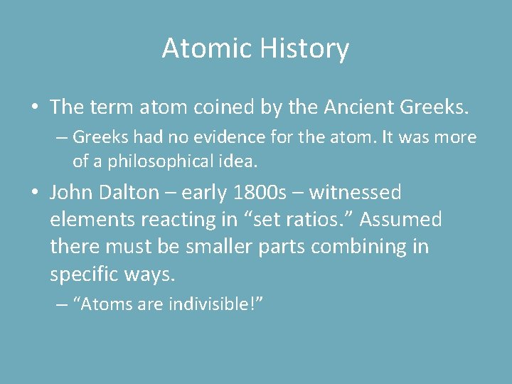 Atomic History • The term atom coined by the Ancient Greeks. – Greeks had