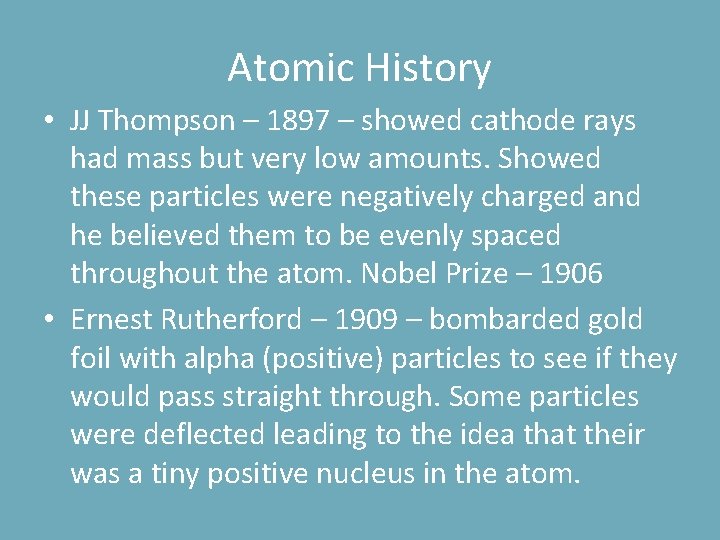 Atomic History • JJ Thompson – 1897 – showed cathode rays had mass but