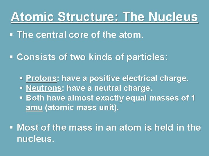 Atomic Structure: The Nucleus § The central core of the atom. § Consists of
