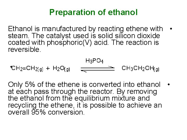 Preparation of ethanol Ethanol is manufactured by reacting ethene with • steam. The catalyst Preparation of ethanol Ethanol is manufactured by reacting ethene with • steam. The catalyst