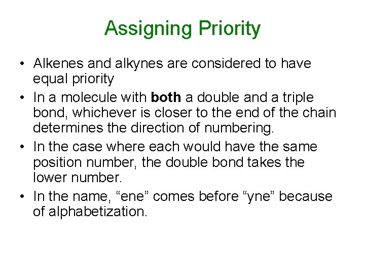 Assigning Priority • Alkenes and alkynes are considered to have equal priority • In Assigning Priority • Alkenes and alkynes are considered to have equal priority • In