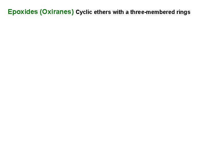 Epoxides (Oxiranes) Cyclic ethers with a three-membered rings Epoxides (Oxiranes) Cyclic ethers with a three-membered rings
