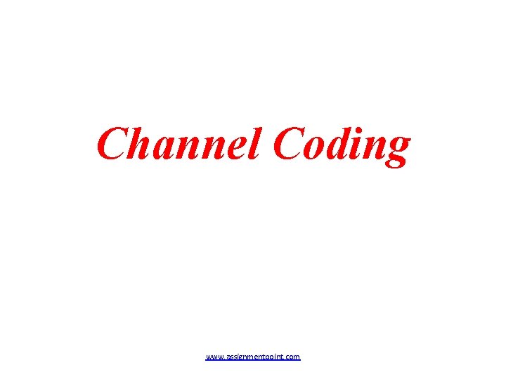 Channel Coding www. assignmentpoint. com 