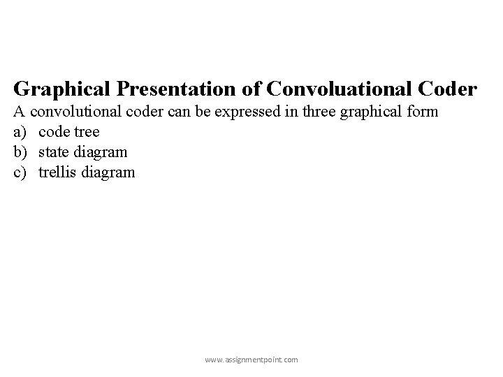 Graphical Presentation of Convoluational Coder A convolutional coder can be expressed in three graphical