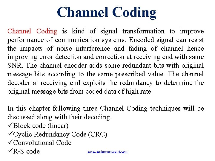 Channel Coding is kind of signal transformation to improve performance of communication systems. Encoded