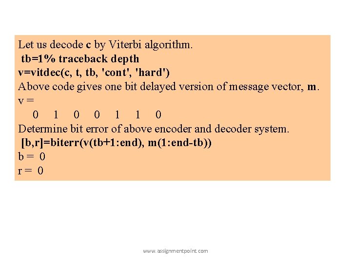 Let us decode c by Viterbi algorithm. tb=1% traceback depth v=vitdec(c, t, tb, 'cont',