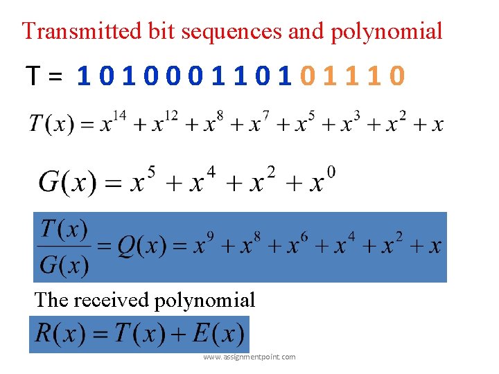 Transmitted bit sequences and polynomial T= 101000110101110 The received polynomial www. assignmentpoint. com 