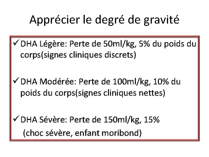 Apprécier le degré de gravité ü DHA Légère: Perte de 50 ml/kg, 5% du