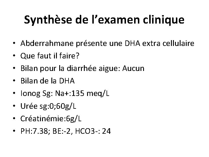 Synthèse de l’examen clinique • • Abderrahmane présente une DHA extra cellulaire Que faut