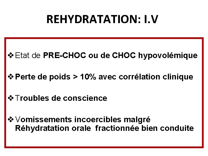 REHYDRATATION: I. V v Etat de PRE-CHOC ou de CHOC hypovolémique v Perte de