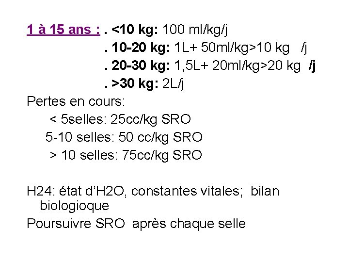 1 à 15 ans : . <10 kg: 100 ml/kg/j. 10 -20 kg: 1