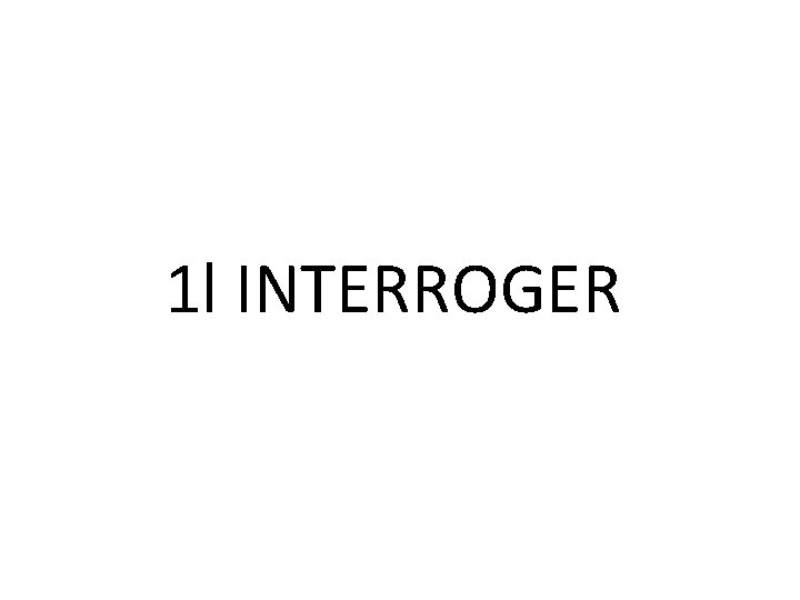 1 l INTERROGER 