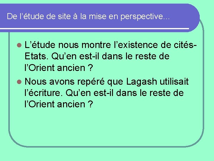 De l’étude de site à la mise en perspective… l L’étude nous montre l’existence