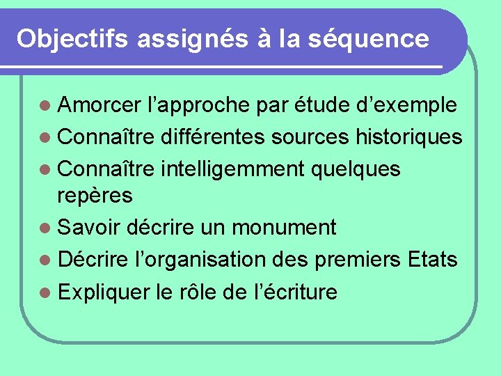 Objectifs assignés à la séquence l Amorcer l’approche par étude d’exemple l Connaître différentes