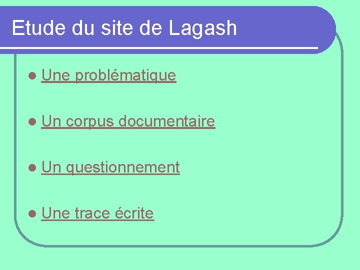 Etude du site de Lagash l Une problématique l Un corpus documentaire l Un