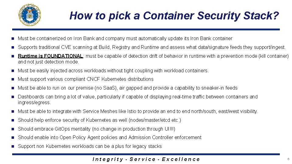 How to pick a Container Security Stack? n Must be containerized on Iron Bank