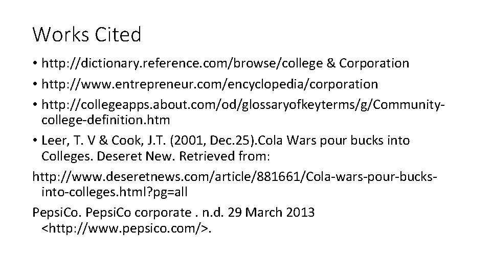 Works Cited • http: //dictionary. reference. com/browse/college & Corporation • http: //www. entrepreneur. com/encyclopedia/corporation