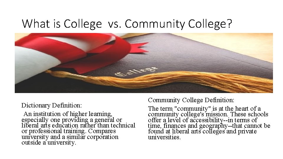 What is College vs. Community College? Dictionary Definition: An institution of higher learning, especially