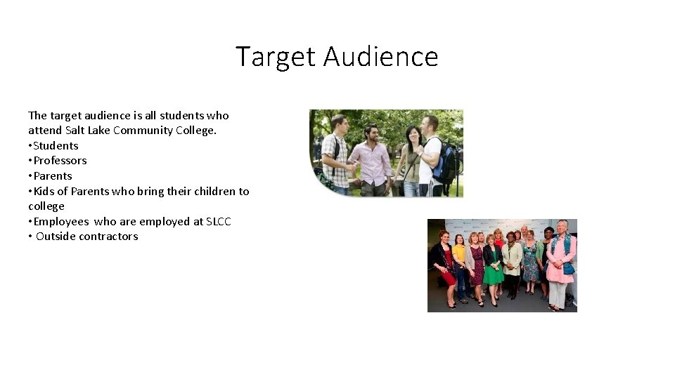 Target Audience The target audience is all students who attend Salt Lake Community College.