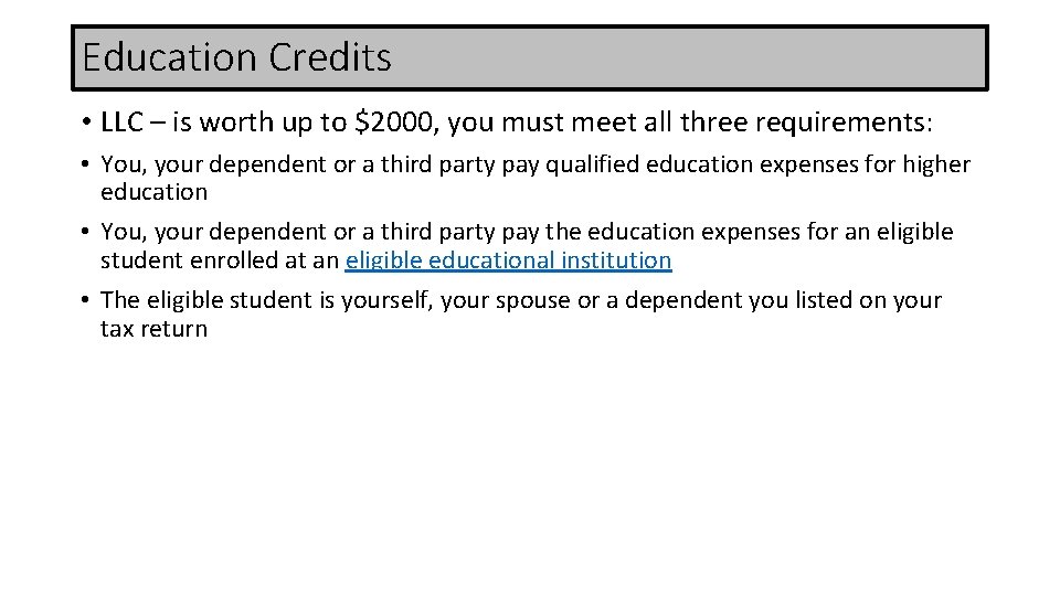 Education Credits • LLC – is worth up to $2000, you must meet all