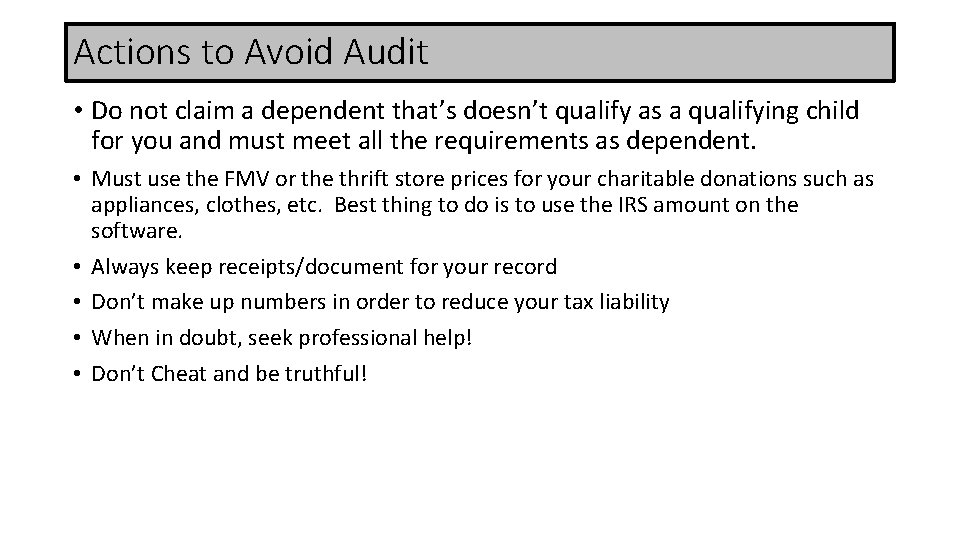 Actions to Avoid Audit • Do not claim a dependent that’s doesn’t qualify as