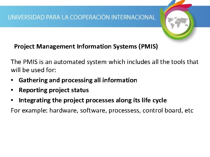 Project Management Information Systems (PMIS) The PMIS is an automated system which includes all