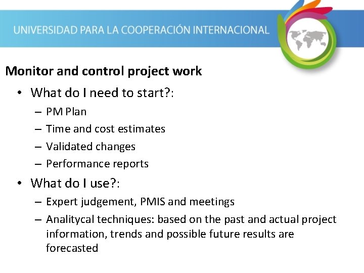 Monitor and control project work • What do I need to start? : –