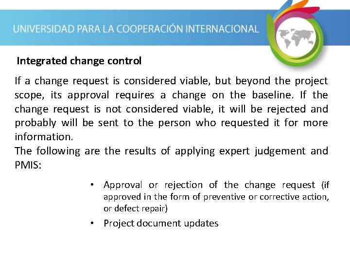 Integrated change control If a change request is considered viable, but beyond the project