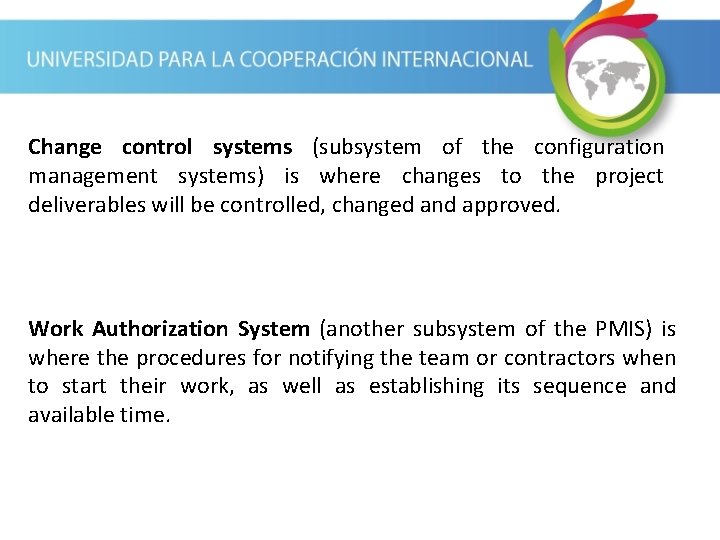 Change control systems (subsystem of the configuration management systems) is where changes to the