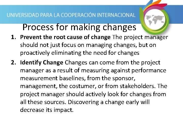Process for making changes 1. Prevent the root cause of change The project manager