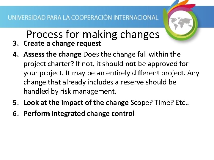 Process for making changes 3. Create a change request 4. Assess the change Does