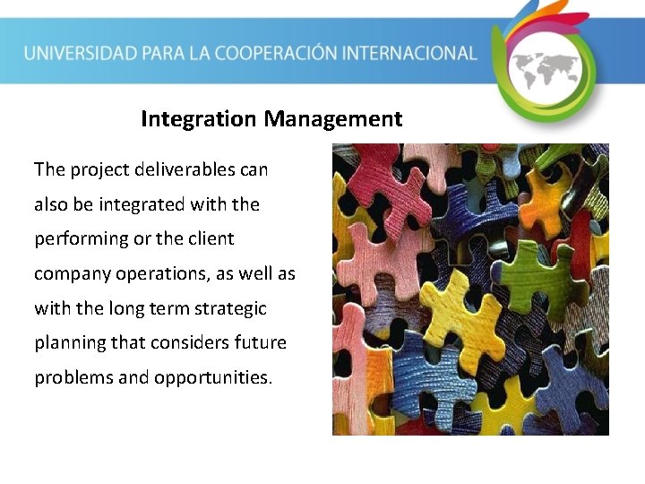 Integration Management The project deliverables can also be integrated with the performing or the