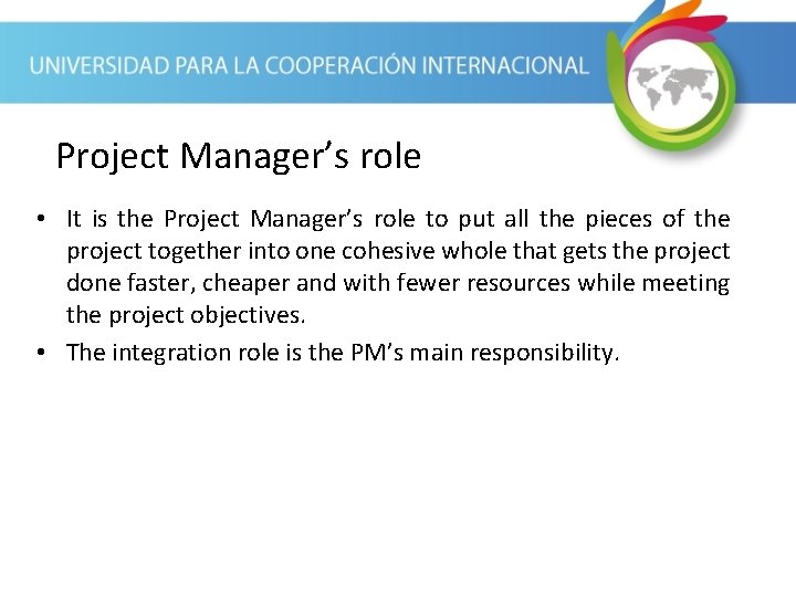 Project Manager’s role • It is the Project Manager’s role to put all the