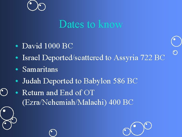 Dates to know • • • David 1000 BC Israel Deported/scattered to Assyria 722