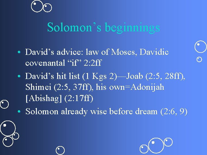 Solomon’s beginnings • David’s advice: law of Moses, Davidic covenantal “if” 2: 2 ff