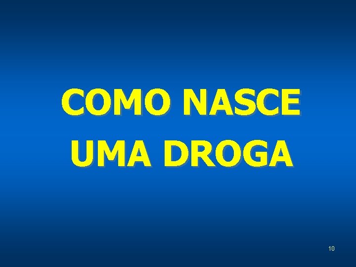 COMO NASCE UMA DROGA 10 